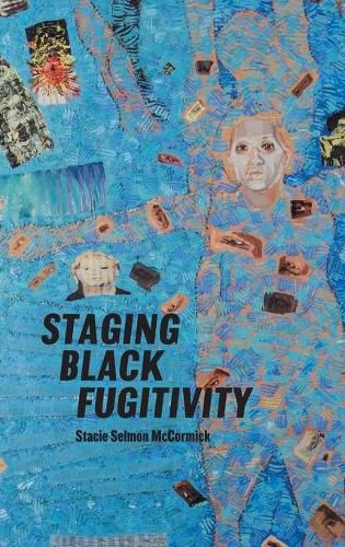 Cover image for Staging Black Fugitivity