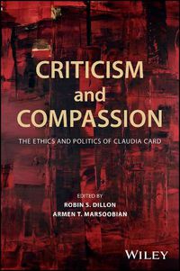 Cover image for Criticism and Compassion: The Ethics and Politics of Claudia Card