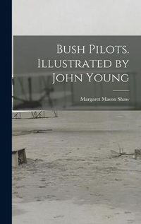 Cover image for Bush Pilots. Illustrated by John Young