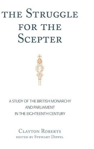 Cover image for The Struggle for the Scepter: A Study of the British Monarchy and Parliament in the Eighteenth Century