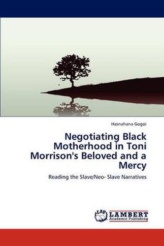 Negotiating Black Motherhood in Toni Morrison's Beloved and a Mercy