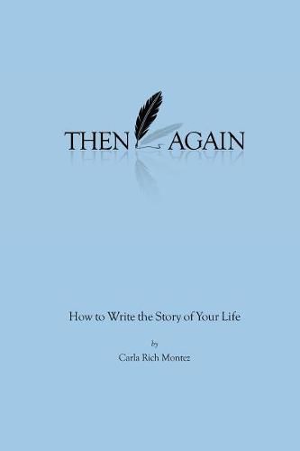 Cover image for Then Again: How to Write the Story of Your Life