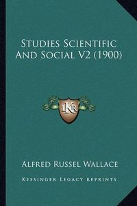 Cover image for Studies Scientific and Social V2 (1900)