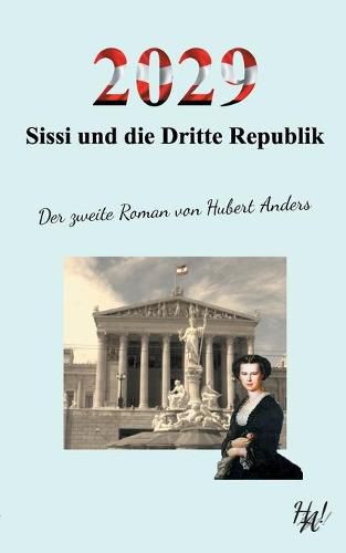 Cover image for 2029 - Sissi und die Dritte Republik: Der zweite Roman von Hubert Anders