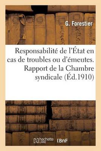 Responsabilite de l'Etat En Cas de Troubles Ou d'Emeutes. Rapport de la Chambre Syndicale: Des Proprietes Immobilieres de la Ville de Lyon