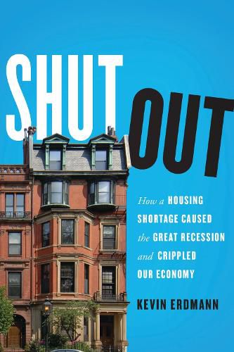 Cover image for Shut Out: How a Housing Shortage Caused the Great Recession and Crippled Our Economy