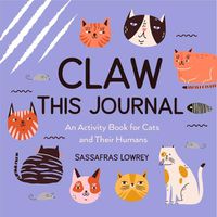 Cover image for Claw This Journal: An Activity Book for Cats and Their Humans