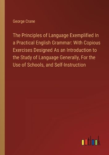 Cover image for The Principles of Language Exemplified In a Practical English Grammar