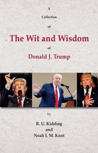 Cover image for A Collection of The Wit and Wisdom of Donald J. Trump