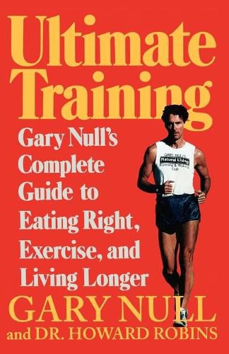 Cover image for Ultimate Training: Gary's Null's Complete Guide to Eating Right, Exercise, and Living Longer