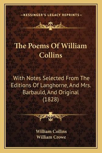 The Poems of William Collins: With Notes Selected from the Editions of Langhorne, and Mrs. Barbauld, and Original (1828)