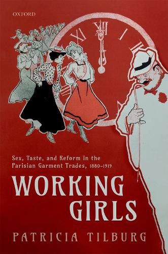 Cover image for Working Girls: Sex, Taste, and Reform in the Parisian Garment Trades, 1880-1919