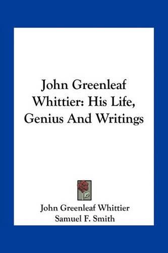 John Greenleaf Whittier: His Life, Genius and Writings