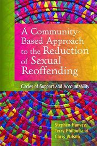 Cover image for A Community-based Approach to the Reduction of Sexual Reoffending: Circles of Support and Accountability
