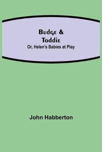 Cover image for Budge & Toddie; Or, Helen's Babies at Play