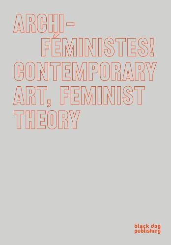 Cover image for Archi-Feministes!: Contemporary Art, Feminist Theory