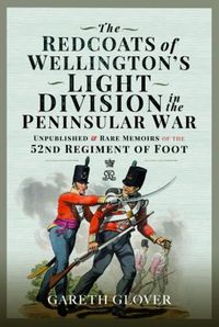 Cover image for The Redcoats of Wellington's Light Division in the Peninsular War: Unpublished and Rare Memoirs of the 52nd Regiment of Foot