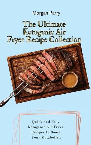 Cover image for The Ultimate Ketogenic Air Fryer Recipe Collection: Quick and Easy Ketogenic Air Fryer Recipes to Boost Your Metabolism