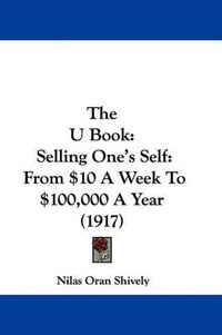 Cover image for The U Book: Selling One's Self: From $10 a Week to $100,000 a Year (1917)