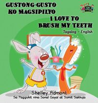 Cover image for Gustong-gusto ko Magsipilyo I Love to Brush My Teeth: Tagalog English Bilingual Edition