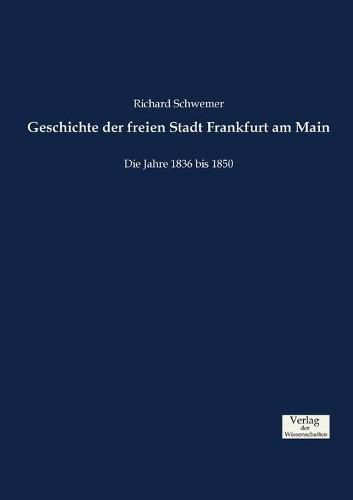 Cover image for Geschichte der freien Stadt Frankfurt am Main: Die Jahre 1836 bis 1850