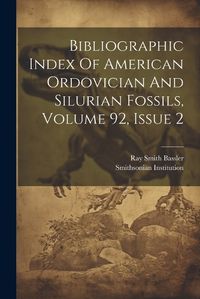 Cover image for Bibliographic Index Of American Ordovician And Silurian Fossils, Volume 92, Issue 2