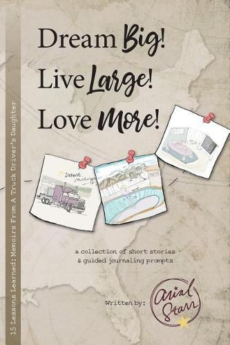 Cover image for Dream Big, Live Large, Love More.: 15 Lessons Learned: Memoirs from a Truck Driver's Daughter