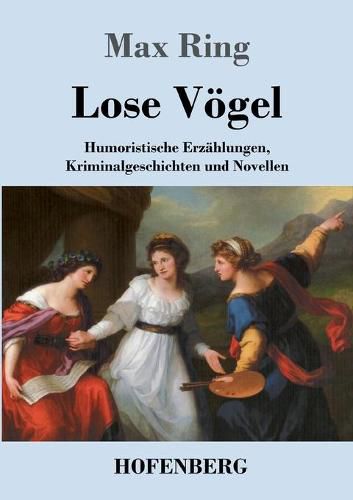 Lose Voegel: Humoristische Erzahlungen, Kriminalgeschichten und Novellen