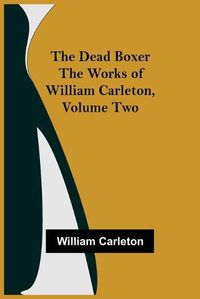 Cover image for The Dead Boxer The Works of William Carleton, Volume Two
