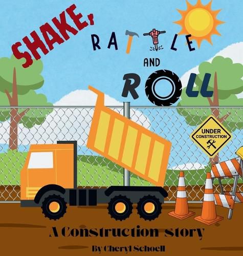 Cover image for Shake, Rattle and Roll..A Construction Story