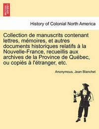 Cover image for Collection de manuscrits contenant lettres, memoires, et autres documents historiques relatifs a la Nouvelle-France, recueillis aux archives de la Province de Quebec, ou copies a l'etranger, etc, vol. IV