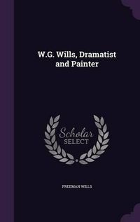 Cover image for W.G. Wills, Dramatist and Painter