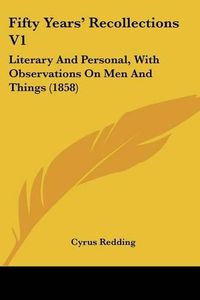 Cover image for Fifty Years' Recollections V1: Literary and Personal, with Observations on Men and Things (1858)