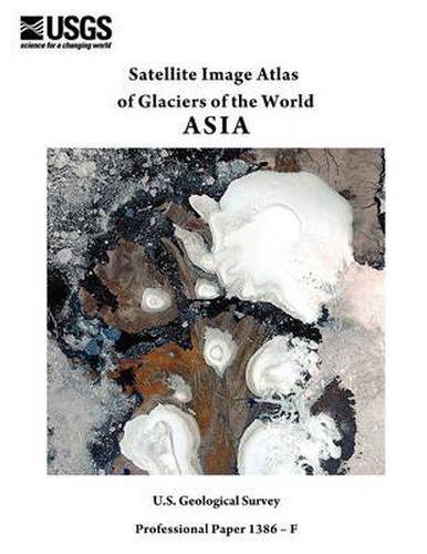 Cover image for Satellite Image Atlas of Glaciers of the World: Asia (U.S. Geological Survey Professional Paper 1386-F)