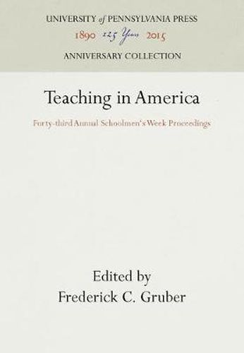 Cover image for Teaching in America: Forty-third Annual Schoolmen's Week Proceedings