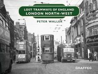 Cover image for Lost Tramways of England: London North West