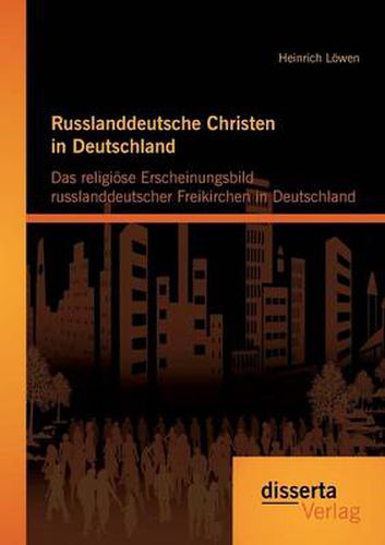 Cover image for Russlanddeutsche Christen in Deutschland: Das religioese Erscheinungsbild russlanddeutscher Freikirchen in Deutschland