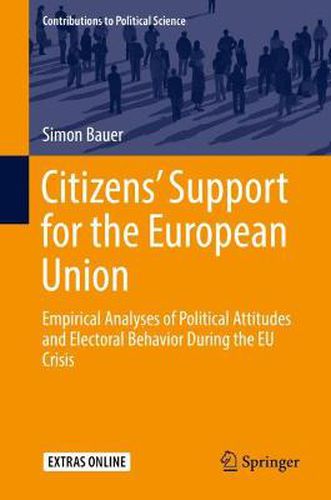 Cover image for Citizens' Support for the European Union: Empirical Analyses of Political Attitudes and Electoral Behavior During the EU Crisis