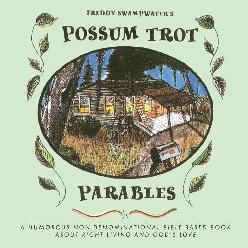 Cover image for Freddy Swampwater's Possum Trot Parables: A Humorous Non-Denominational Bible Based Book About Right Living and God's Love