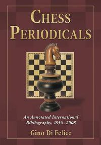 Cover image for Chess Periodicals: An Annotated International Bibliography, 1836-2008