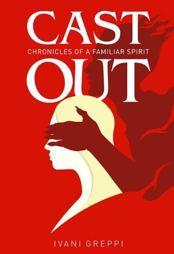 Cover image for Cast Out: Chronicles of a Familiar Spirit