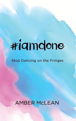 Cover image for #iamdone: Stop Dancing on the Fringes