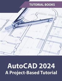 Cover image for AutoCAD 2024 A Project-Based Tutorial