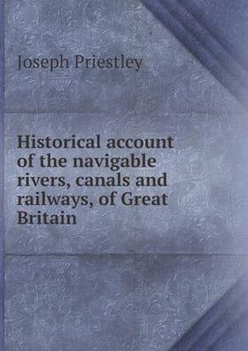 Cover image for Historical account of the navigable rivers, canals and railways, of Great Britain