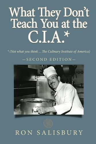 Cover image for What They Don't Teach You at the C.I.A.*: *Not what you think ... The Culinary Institute of America