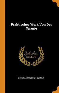 Cover image for Praktisches Werk Von Der Onanie