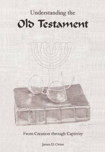 Cover image for Understanding the Old Testament: from Creation through Captivity