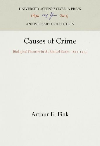 Cover image for Causes of Crime: Biological Theories in the United States, 1800-1915
