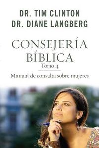 Cover image for Consejeria Biblica 4: Manual de Consulta Sobre Mujeres