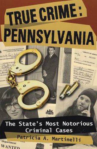 Cover image for True Crime Pennsylvania: The State's Most Notorious Criminal Cases